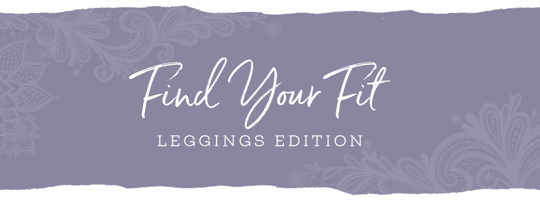 Find Your Fit: Leggings Edition - Grace and Lace